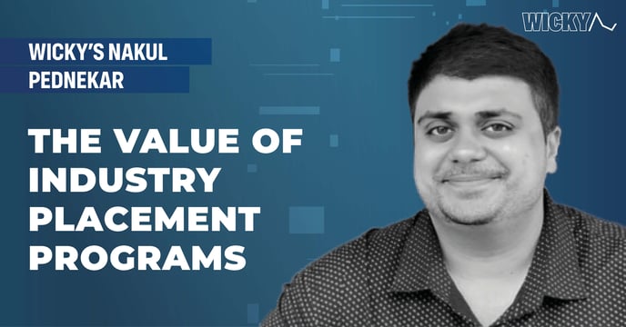 Featured image: Industry placement program partner Nakul Pednekar at Wicky - Read full post: Wicky’s Nakul Pednekar on the Value of Industry Placement Programs